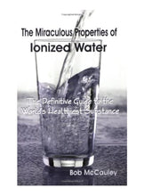 Load image into Gallery viewer, THE MIRACULOUS PROPERTIES OF IONIZED WATER
